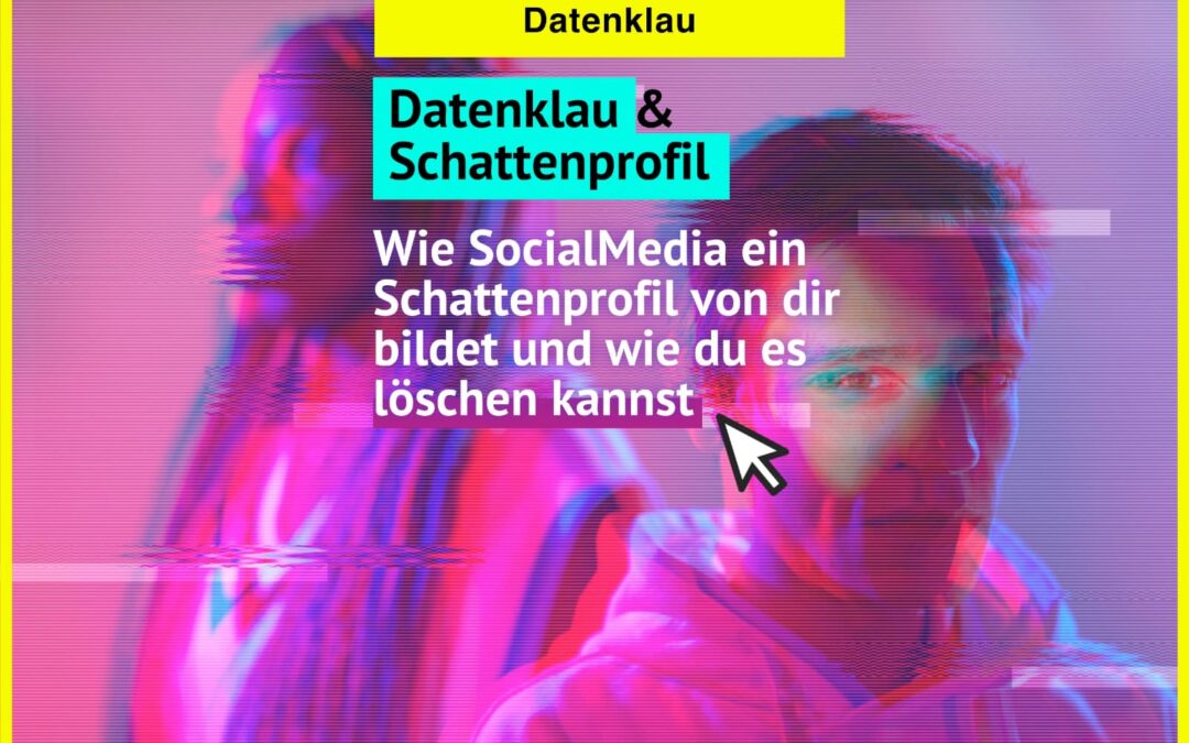 Datenklau – Wie SocialMedia ein Schattenprofil von dir bildet und wie du es löschen kannst